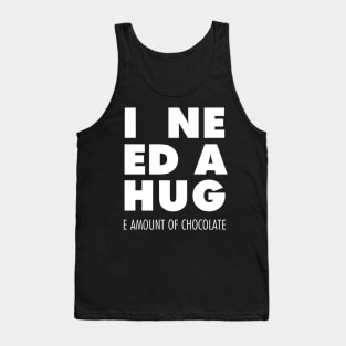 I Need A Hug(e amount of chocolate) Tank Top